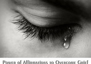 Power of Affirmations to Overcome Grief - AlternateHealing.net